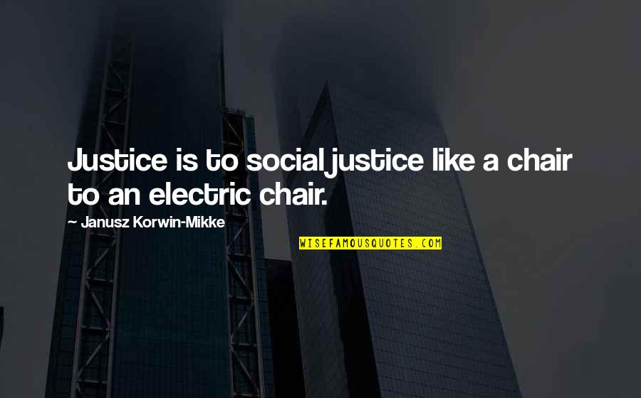Fiedorowicz Roto Quotes By Janusz Korwin-Mikke: Justice is to social justice like a chair Fiedorowicz Roto Quotes By Janusz Korwin-Mikke: Justice is to social justice like a chair