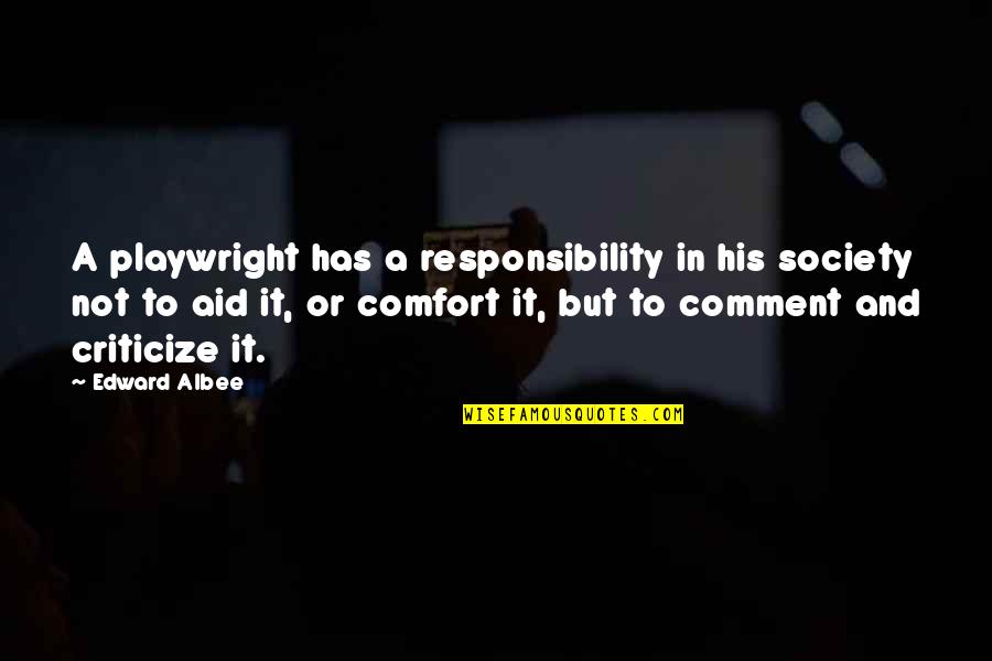 Fiefdoms In Business Quotes By Edward Albee: A playwright has a responsibility in his society