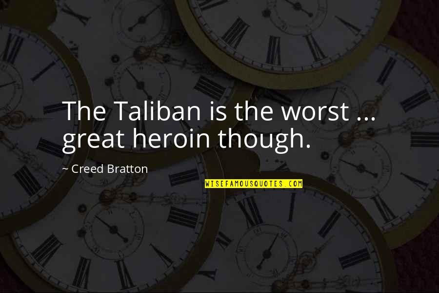 Fiefling Quotes By Creed Bratton: The Taliban is the worst ... great heroin