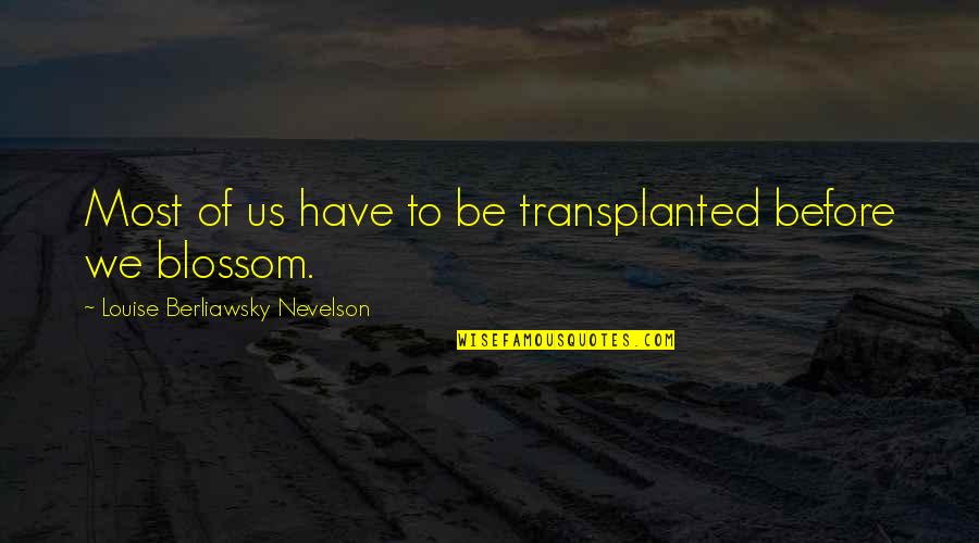 Fiege Logistics Quotes By Louise Berliawsky Nevelson: Most of us have to be transplanted before