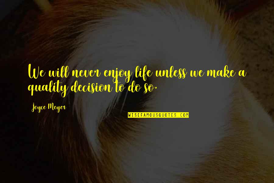 Fiegel Grain Quotes By Joyce Meyer: We will never enjoy life unless we make