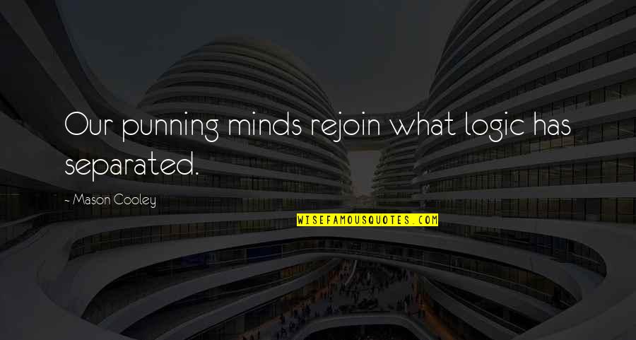 Fieger Netflix Quotes By Mason Cooley: Our punning minds rejoin what logic has separated. Fieger Netflix Quotes By Mason Cooley: Our punning minds rejoin what logic has separated.