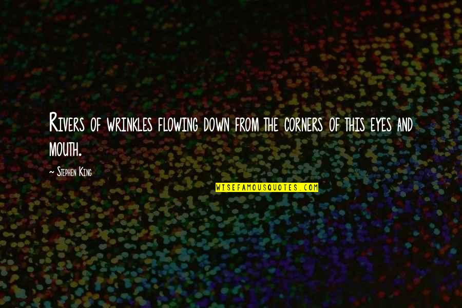 Fiela's Child Book Quotes By Stephen King: Rivers of wrinkles flowing down from the corners