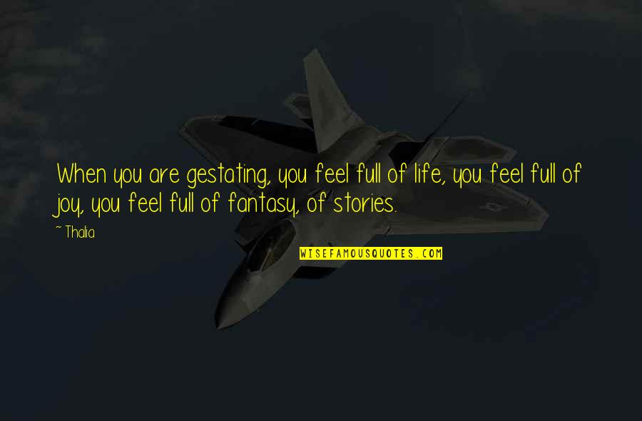 Field Edge Quotes By Thalia: When you are gestating, you feel full of
