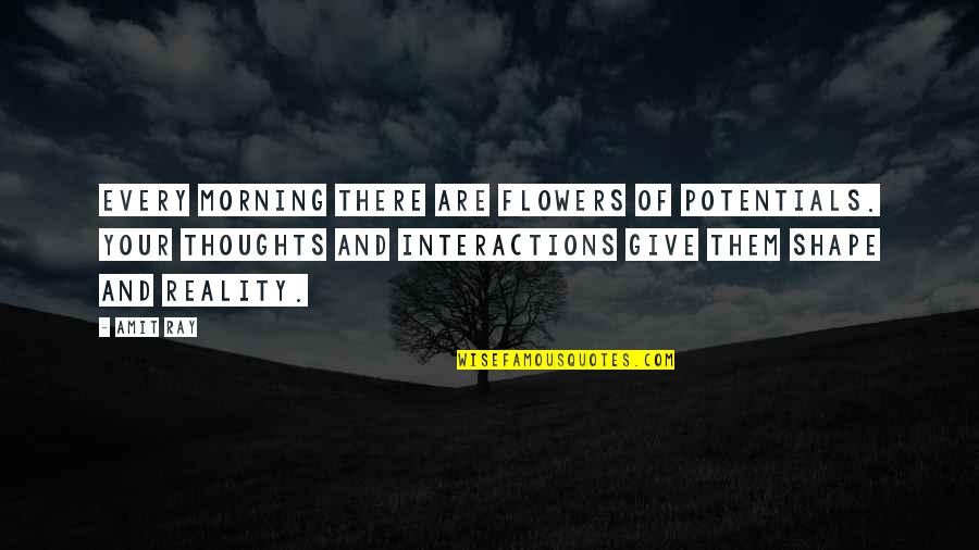 Field Flowers Quotes By Amit Ray: Every morning there are flowers of potentials. Your Field Flowers Quotes By Amit Ray: Every morning there are flowers of potentials. Your