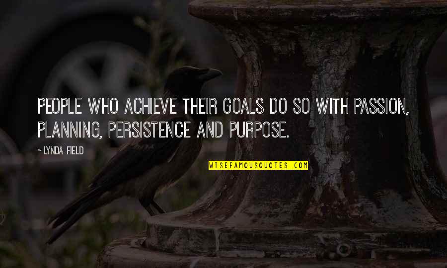 Field Goal Quotes By Lynda Field: People who achieve their goals do so with