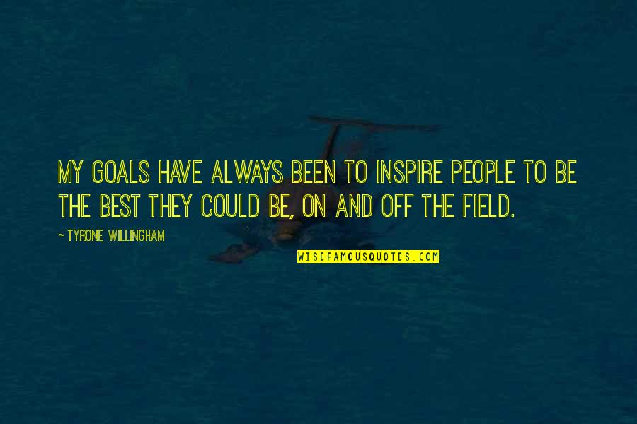 Field Goal Quotes By Tyrone Willingham: My goals have always been to inspire people