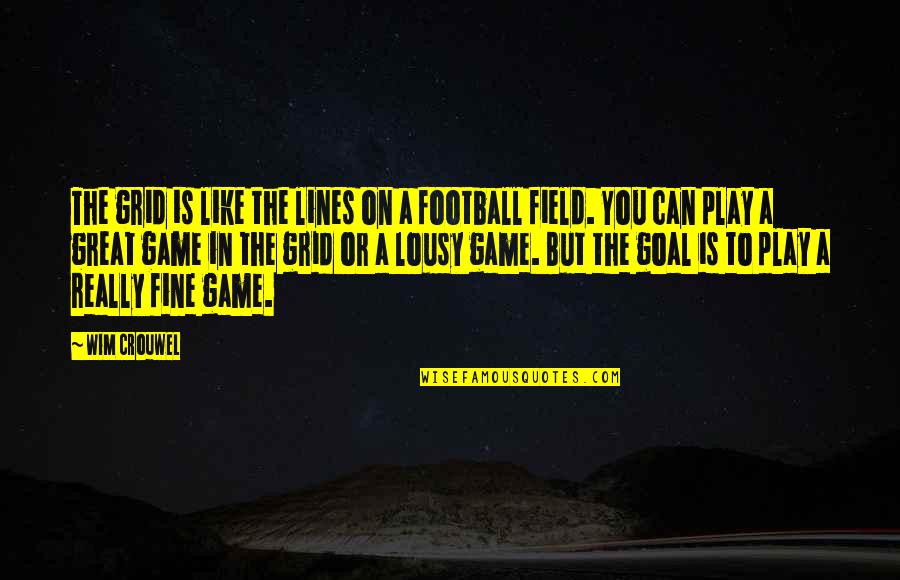 Field Goal Quotes By Wim Crouwel: The grid is like the lines on a Field Goal Quotes By Wim Crouwel: The grid is like the lines on a