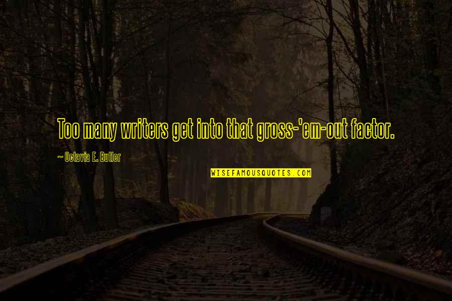 Field Hockey Game Day Quotes By Octavia E. Butler: Too many writers get into that gross-'em-out factor. Field Hockey Game Day Quotes By Octavia E. Butler: Too many writers get into that gross-'em-out factor.