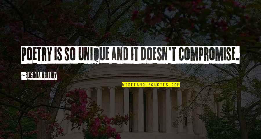 Field Marshall Monty Quotes By Euginia Herlihy: Poetry is so unique and it doesn't compromise.