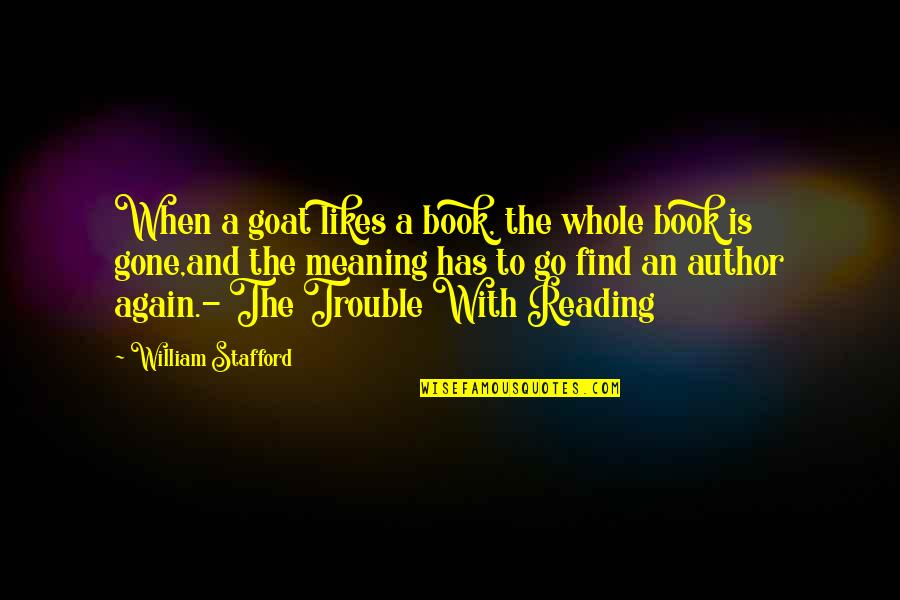 Field Marshall Monty Quotes By William Stafford: When a goat likes a book, the whole