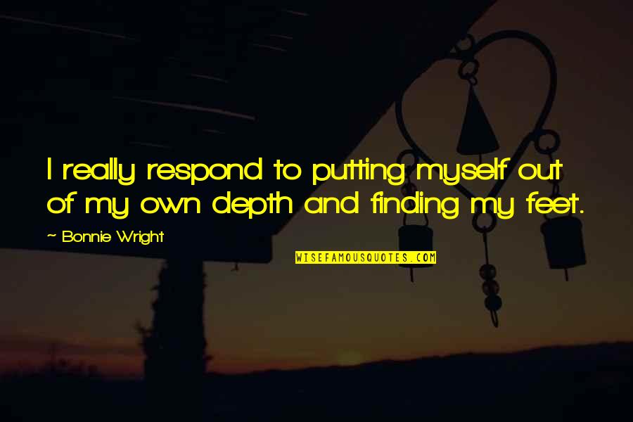 Field Of Daisies Quotes By Bonnie Wright: I really respond to putting myself out of