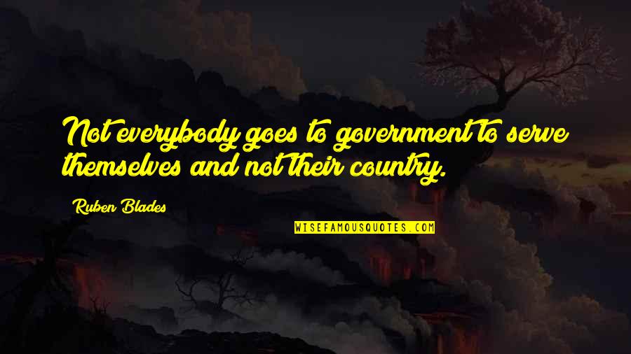 Field Of Daisies Quotes By Ruben Blades: Not everybody goes to government to serve themselves