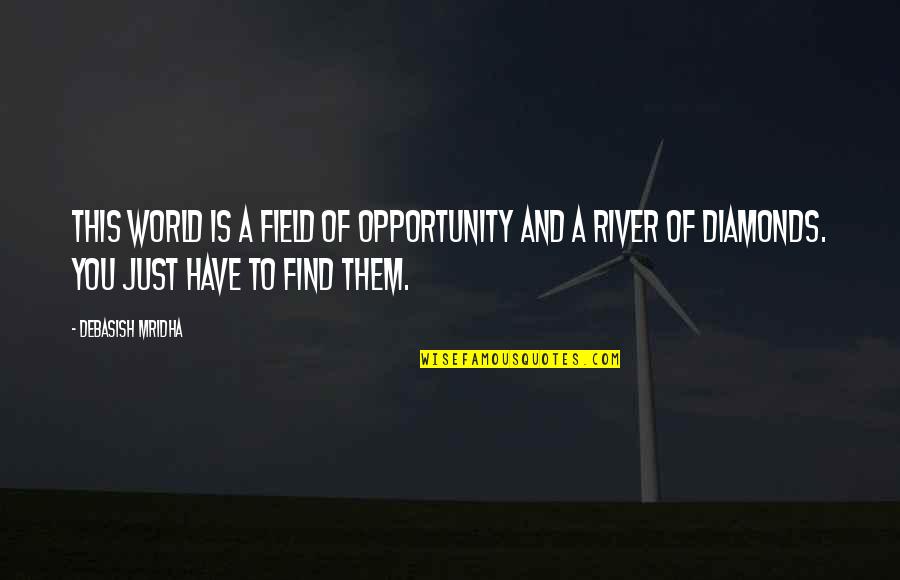 Field Quotes Quotes By Debasish Mridha: This world is a field of opportunity and