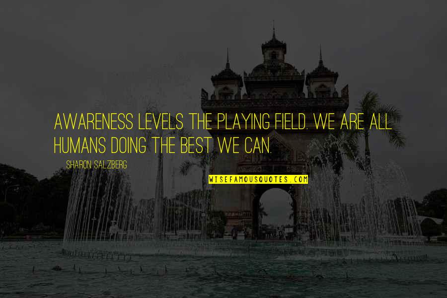 Field Quotes Quotes By Sharon Salzberg: Awareness levels the playing field. We are all