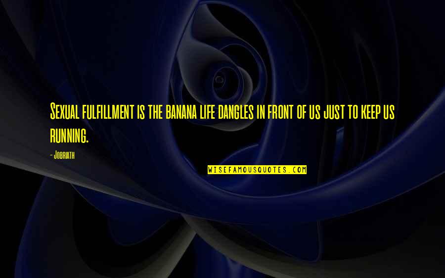 Field Sales Quotes By Jobriath: Sexual fulfillment is the banana life dangles in