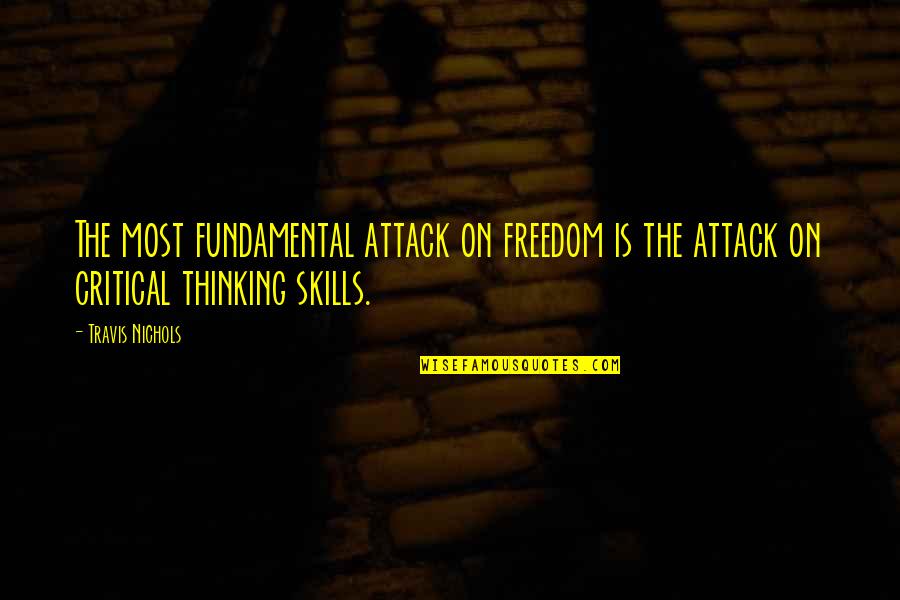 Field Trip Quotes Quotes By Travis Nichols: The most fundamental attack on freedom is the