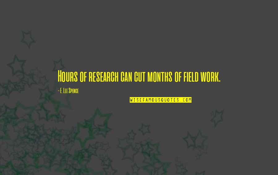 Field Work Quotes By E. Lee Spence: Hours of research can cut months of field