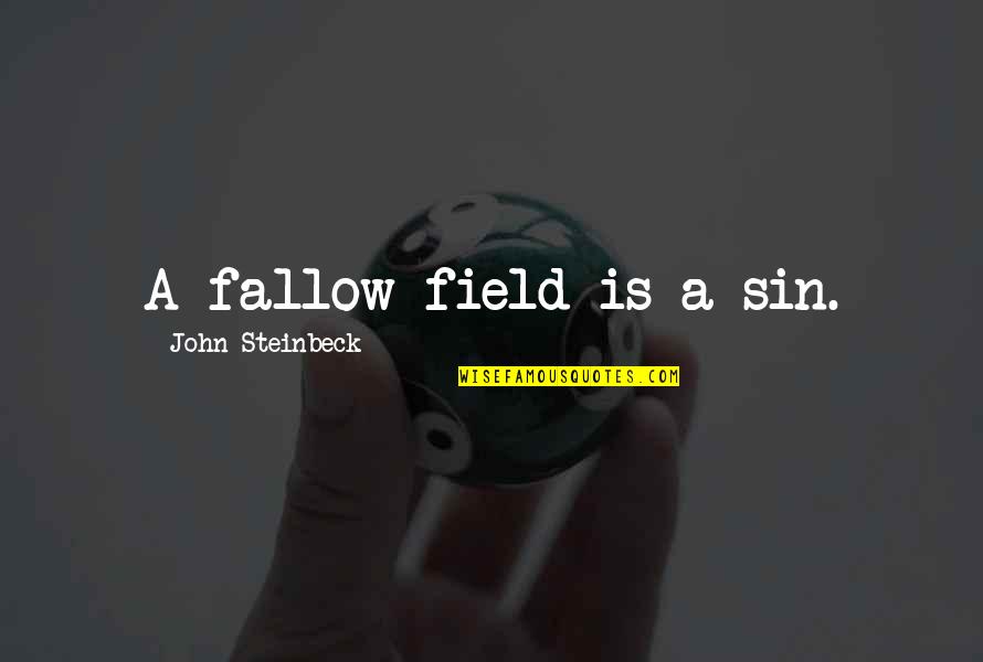 Field Work Quotes By John Steinbeck: A fallow field is a sin.