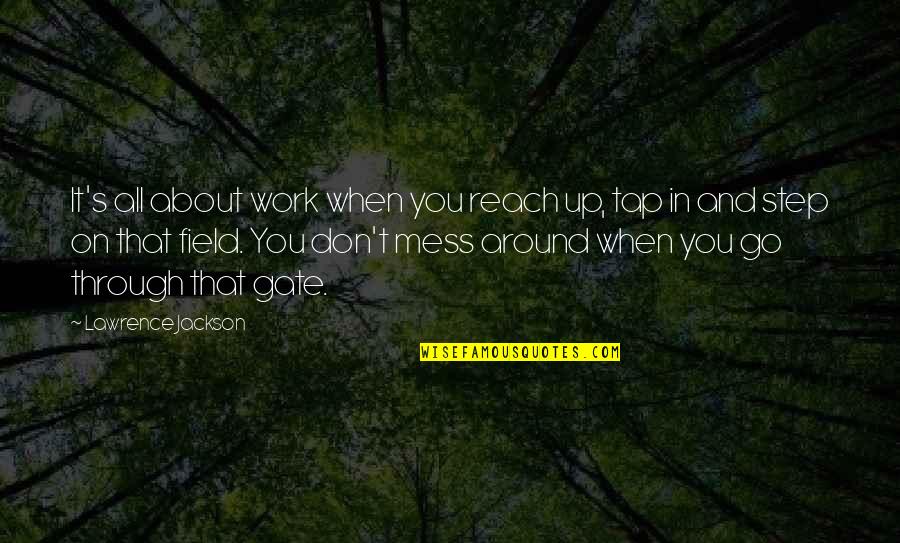 Field Work Quotes By Lawrence Jackson: It's all about work when you reach up,