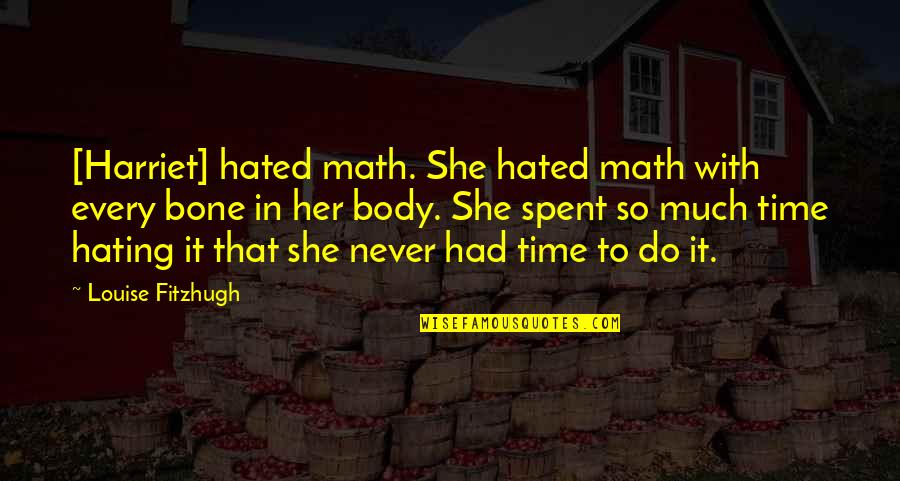 Fielder Road Quotes By Louise Fitzhugh: [Harriet] hated math. She hated math with every