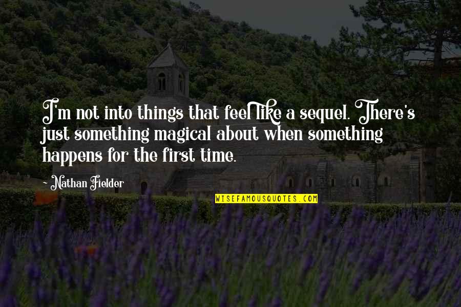 Fielder's Quotes By Nathan Fielder: I'm not into things that feel like a