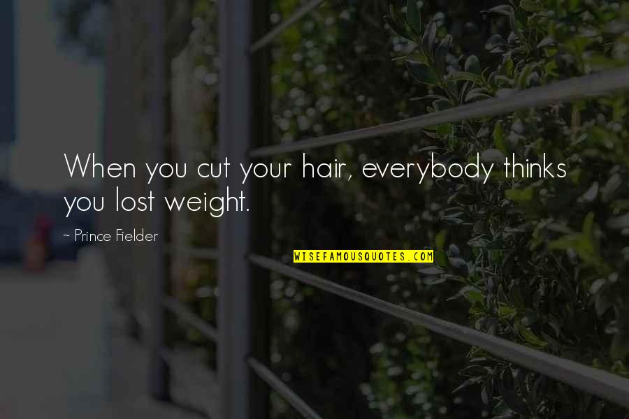 Fielder's Quotes By Prince Fielder: When you cut your hair, everybody thinks you