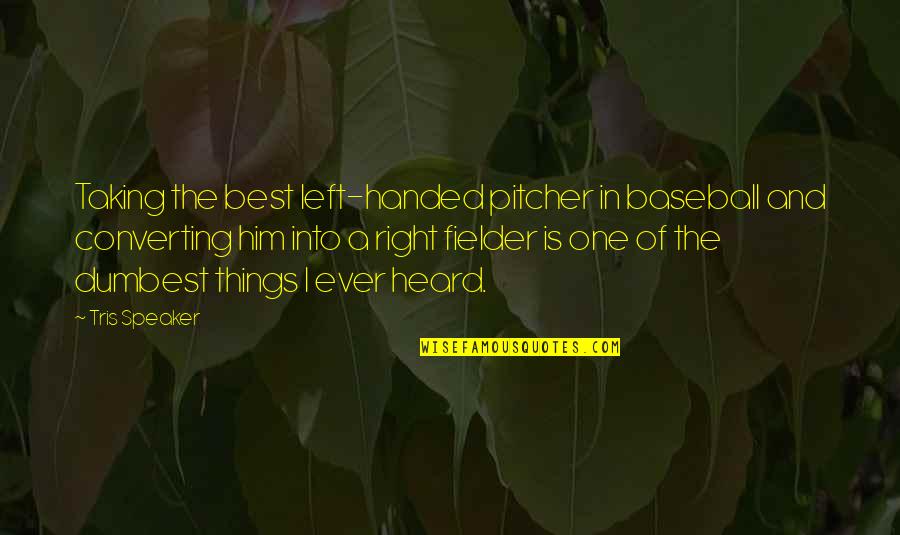Fielder's Quotes By Tris Speaker: Taking the best left-handed pitcher in baseball and