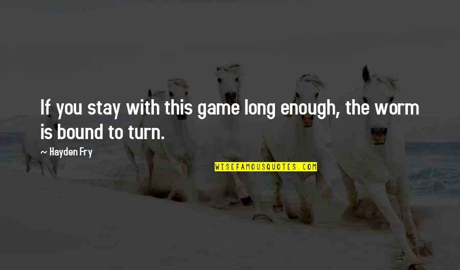 Fieldhouse Billings Quotes By Hayden Fry: If you stay with this game long enough,
