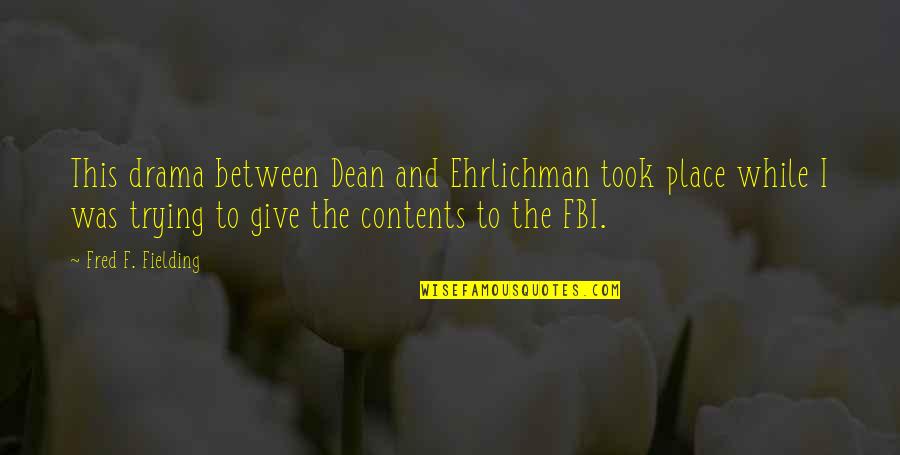 Fielding Quotes By Fred F. Fielding: This drama between Dean and Ehrlichman took place