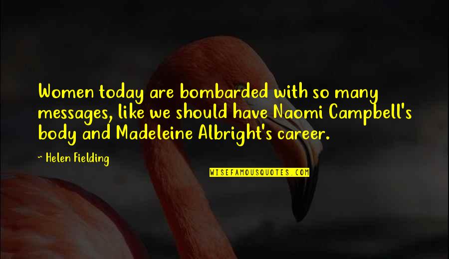 Fielding Quotes By Helen Fielding: Women today are bombarded with so many messages,