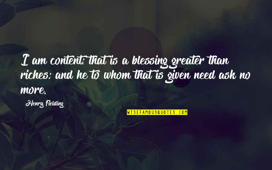 Fielding Quotes By Henry Fielding: I am content; that is a blessing greater