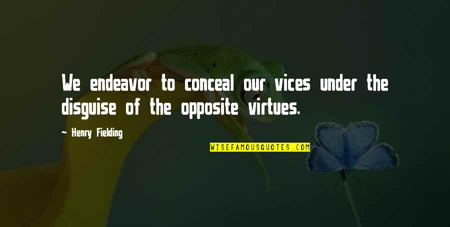 Fielding Quotes By Henry Fielding: We endeavor to conceal our vices under the