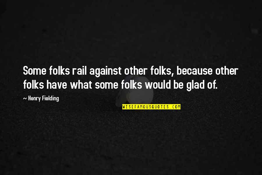 Fielding Quotes By Henry Fielding: Some folks rail against other folks, because other
