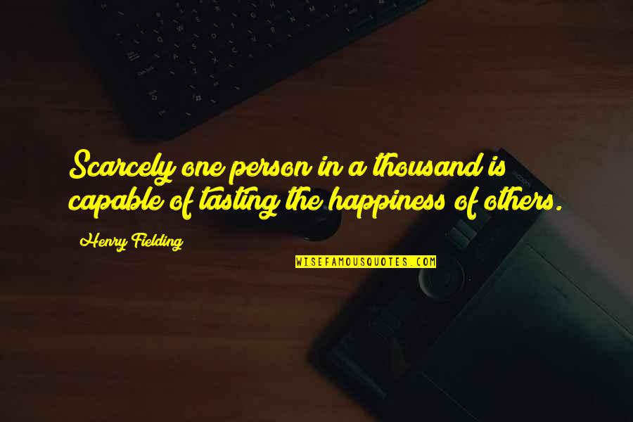 Fielding Quotes By Henry Fielding: Scarcely one person in a thousand is capable