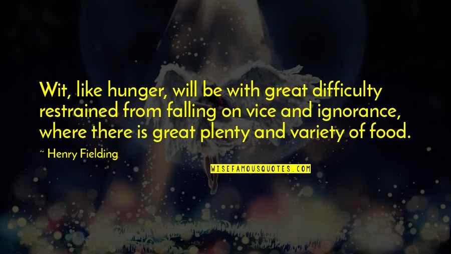 Fielding Quotes By Henry Fielding: Wit, like hunger, will be with great difficulty