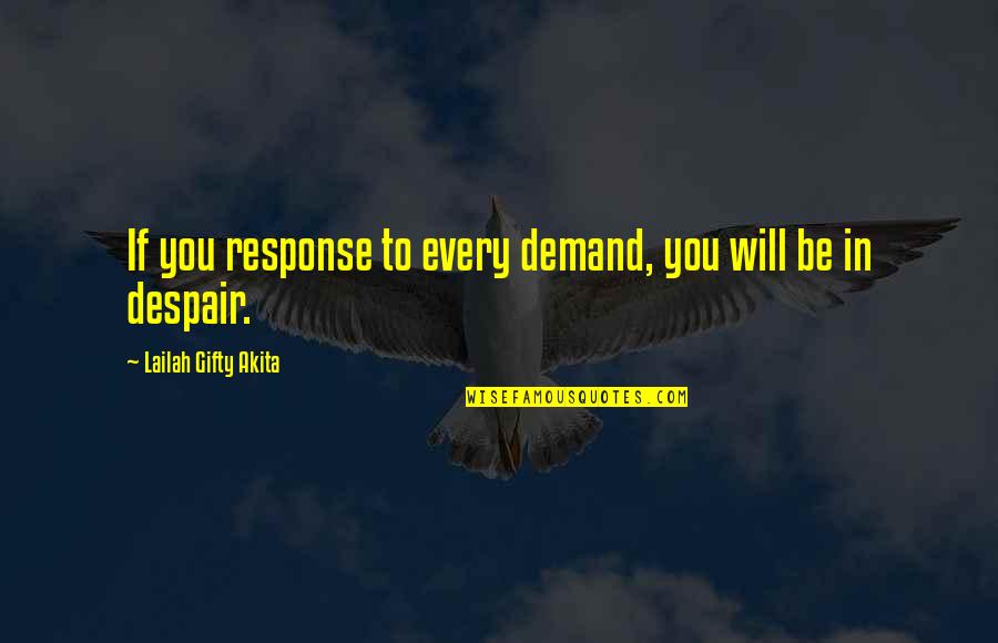 Fieldings Kuykendahl Quotes By Lailah Gifty Akita: If you response to every demand, you will