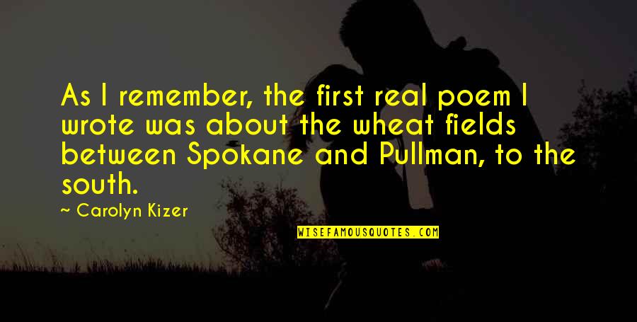 Fields Of Wheat Quotes By Carolyn Kizer: As I remember, the first real poem I