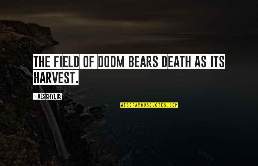 Fields Quotes By Aeschylus: The field of doom bears death as its