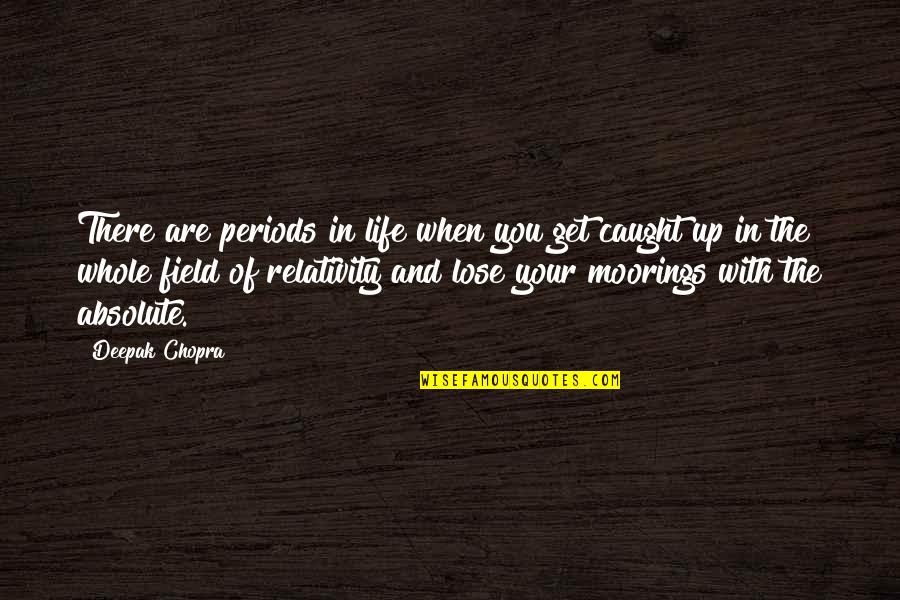 Fields Quotes By Deepak Chopra: There are periods in life when you get