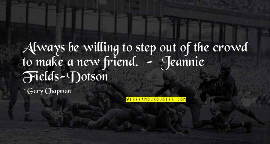 Fields Quotes By Gary Chapman: Always be willing to step out of the