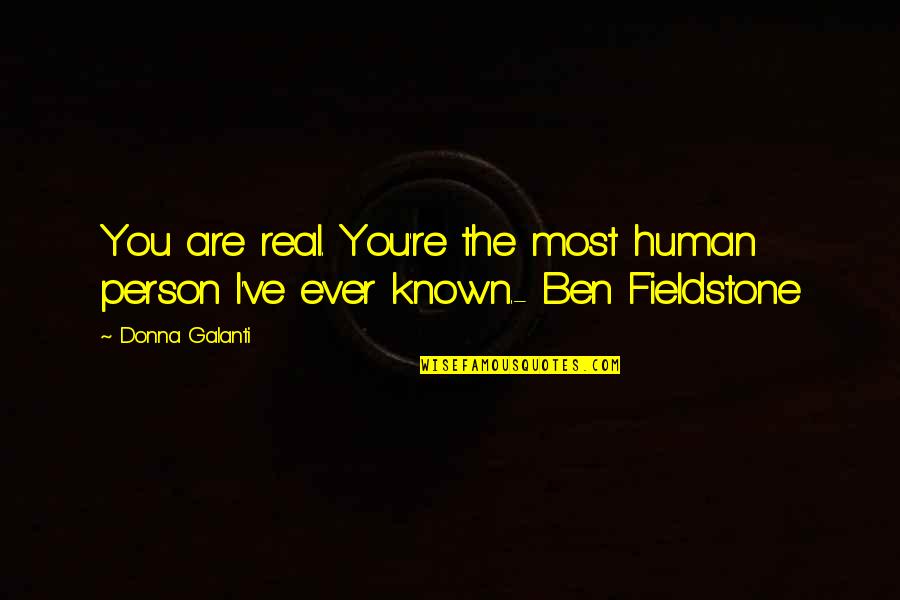 Fieldstone Quotes By Donna Galanti: You are real. You're the most human person
