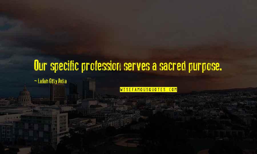 Fieldwork Chicago Quotes By Lailah Gifty Akita: Our specific profession serves a sacred purpose.