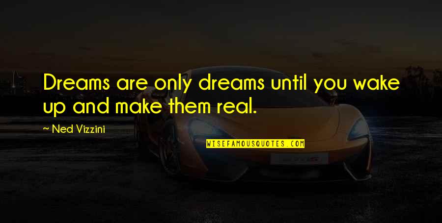 Fieldwork Chicago Quotes By Ned Vizzini: Dreams are only dreams until you wake up