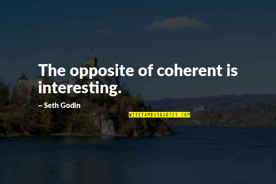 Fieldwork Chicago Quotes By Seth Godin: The opposite of coherent is interesting.