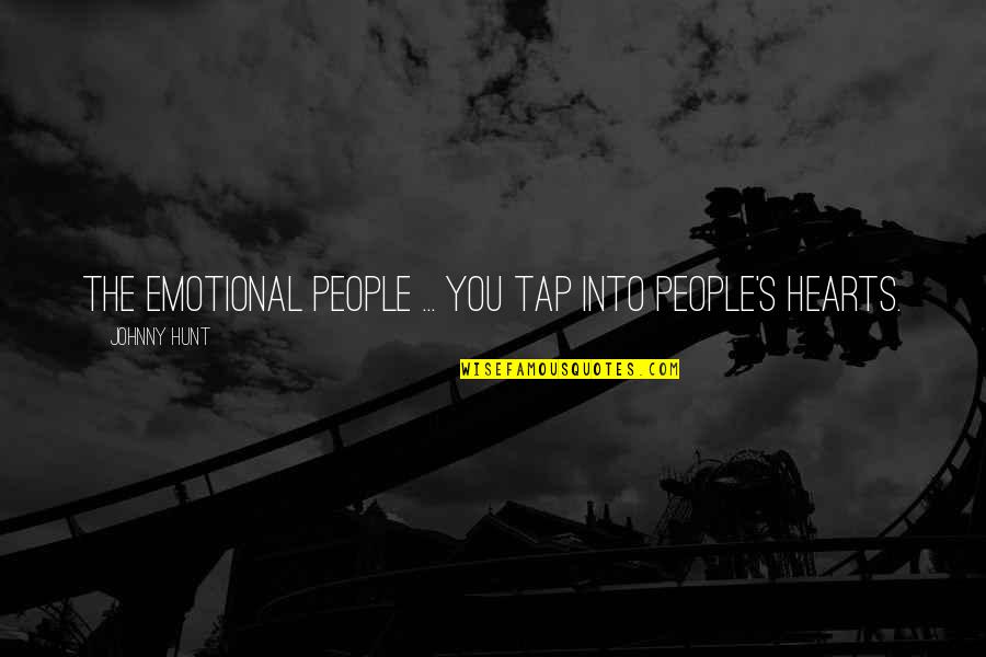 Fieldworks Quotes By Johnny Hunt: The emotional people ... You tap into people's