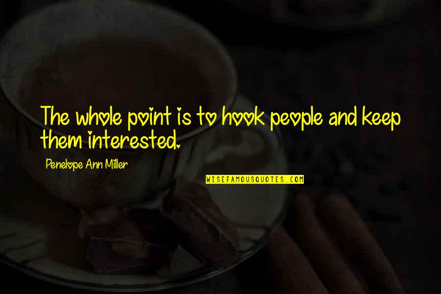 Fience Quotes By Penelope Ann Miller: The whole point is to hook people and