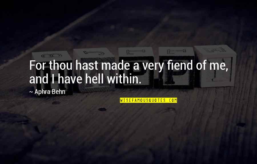 Fiend Quotes By Aphra Behn: For thou hast made a very fiend of