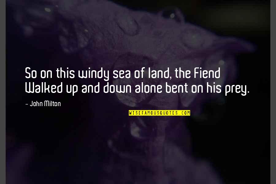 Fiend Quotes By John Milton: So on this windy sea of land, the