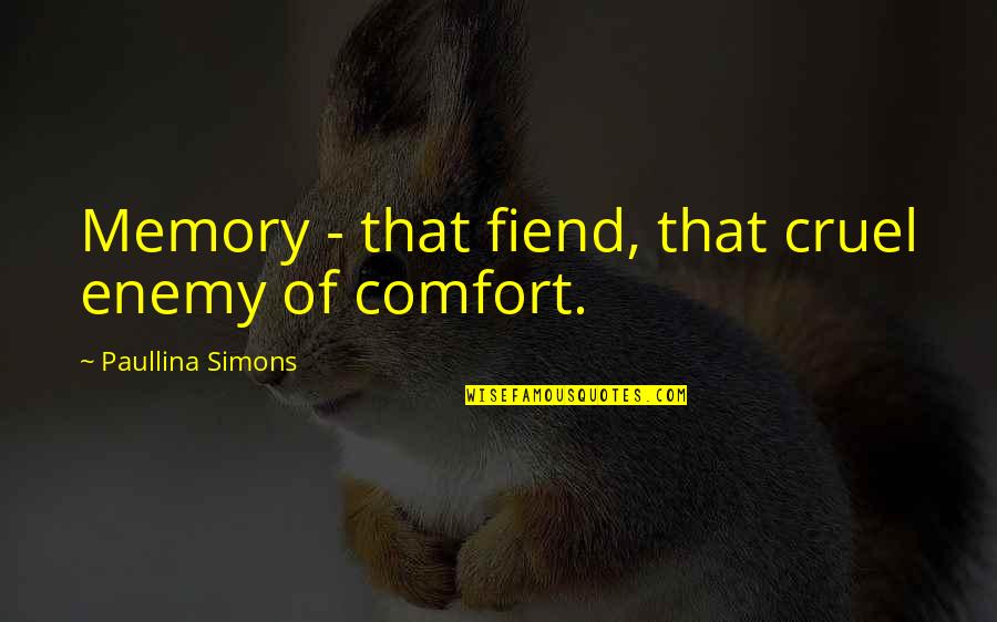 Fiend Quotes By Paullina Simons: Memory - that fiend, that cruel enemy of